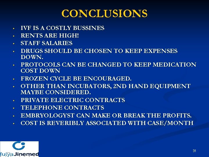 CONCLUSIONS • • • IVF IS A COSTLY BUSSINES RENTS ARE HIGH! STAFF SALARIES