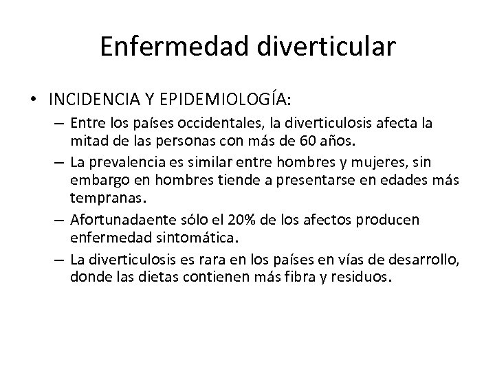 Enfermedad diverticular • INCIDENCIA Y EPIDEMIOLOGÍA: – Entre los países occidentales, la diverticulosis afecta