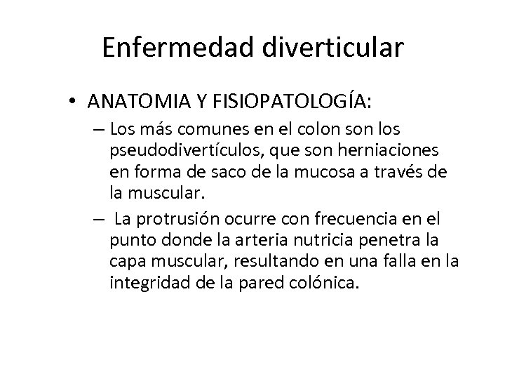 Enfermedad diverticular • ANATOMIA Y FISIOPATOLOGÍA: – Los más comunes en el colon son