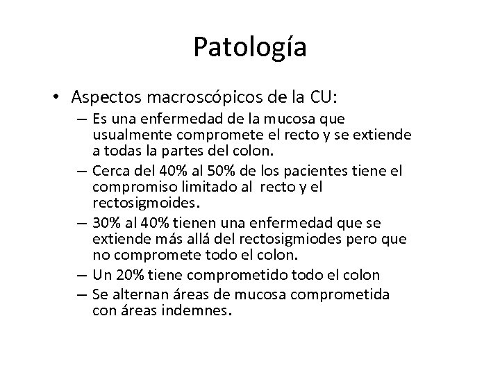 Patología • Aspectos macroscópicos de la CU: – Es una enfermedad de la mucosa