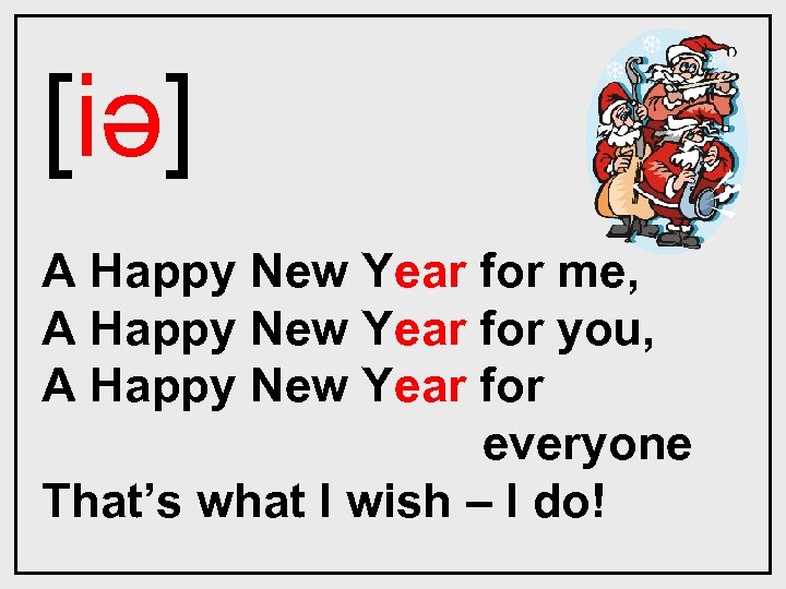 [iǝ] A Happy New Year for me, A Happy New Year for you, A