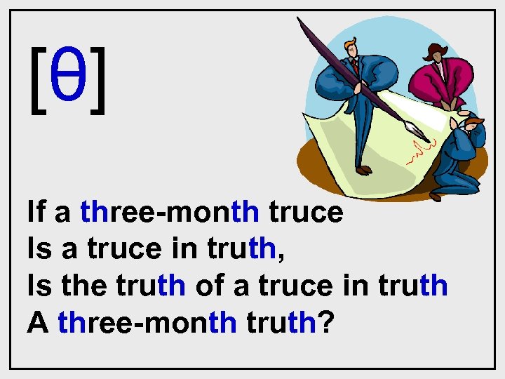 [θ] If a three-month truce Is a truce in truth, Is the truth of