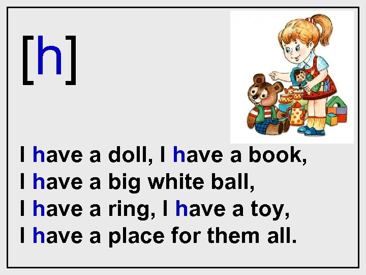 [h] I have a doll, I have a book, I have a big white