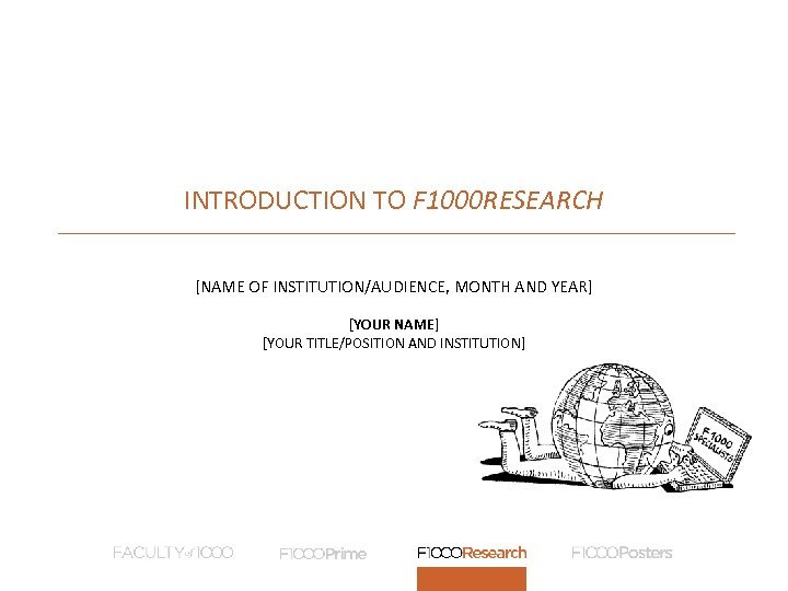 INTRODUCTION TO F 1000 RESEARCH [NAME OF INSTITUTION/AUDIENCE, MONTH AND YEAR] [YOUR NAME] [YOUR