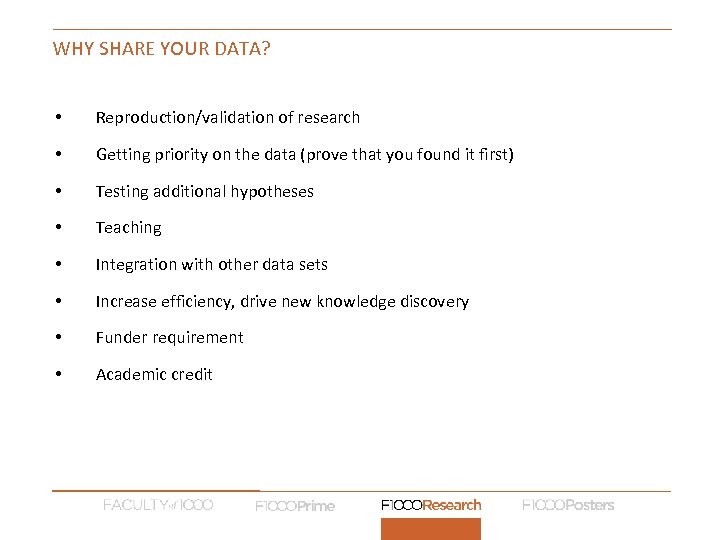 WHY SHARE YOUR DATA? • Reproduction/validation of research • Getting priority on the data