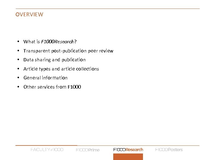OVERVIEW • What is F 1000 Research? • Transparent post-publication peer review • Data