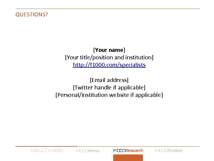 QUESTIONS? [Your name] [Your title/position and institution] http: //f 1000. com/specialists [Email address] [Twitter