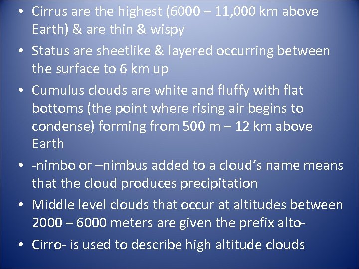  • Cirrus are the highest (6000 – 11, 000 km above Earth) &