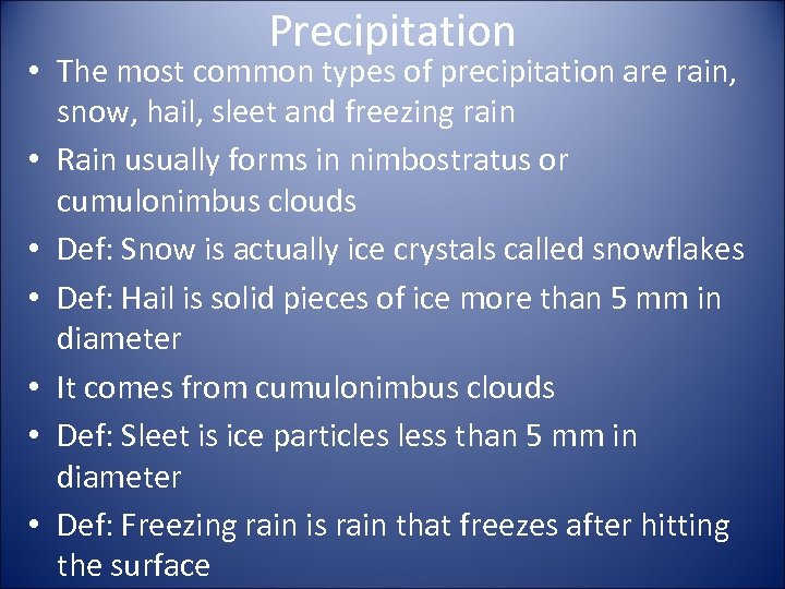 Precipitation • The most common types of precipitation are rain, snow, hail, sleet and