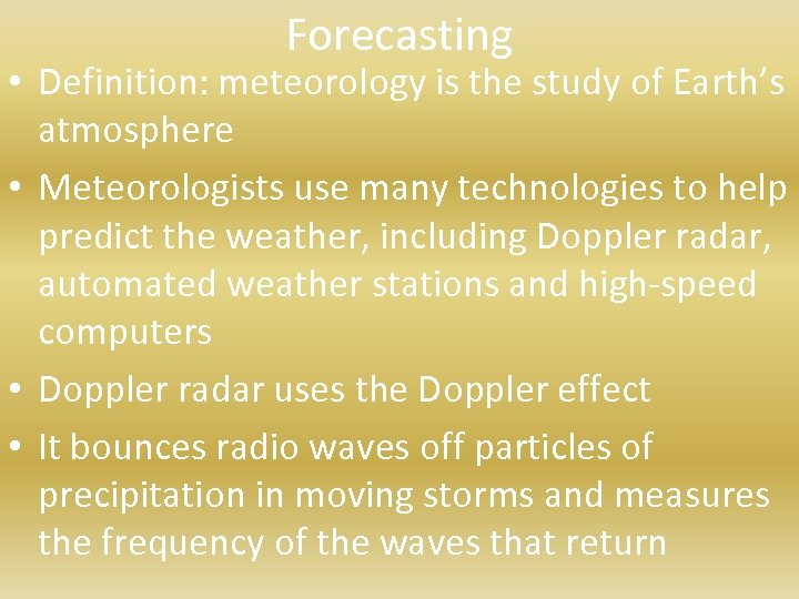 Forecasting • Definition: meteorology is the study of Earth’s atmosphere • Meteorologists use many