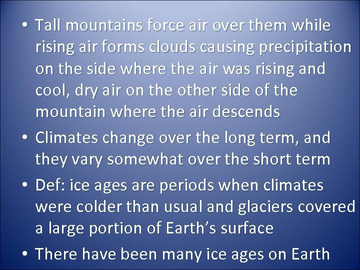  • Tall mountains force air over them while rising air forms clouds causing