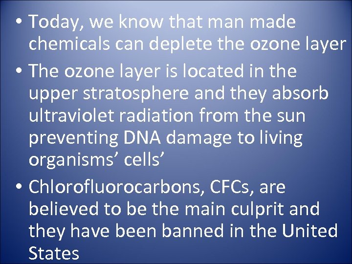  • Today, we know that man made chemicals can deplete the ozone layer