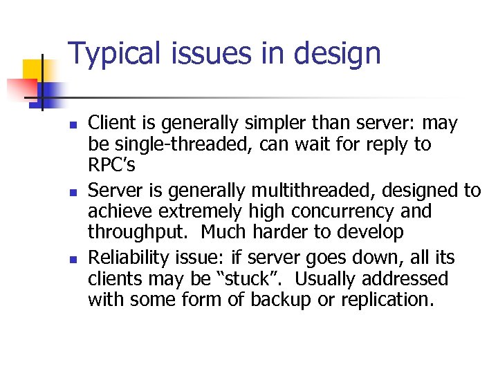 Typical issues in design n Client is generally simpler than server: may be single-threaded,