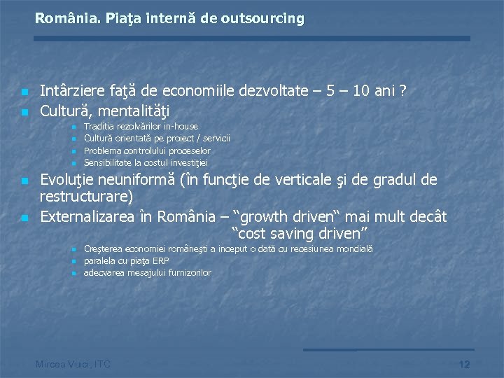 România. Piaţa internă de outsourcing n n Intârziere faţă de economiile dezvoltate – 5
