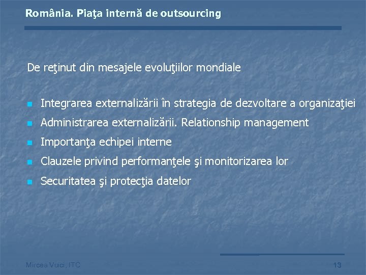 România. Piaţa internă de outsourcing De reţinut din mesajele evoluţiilor mondiale n Integrarea externalizării