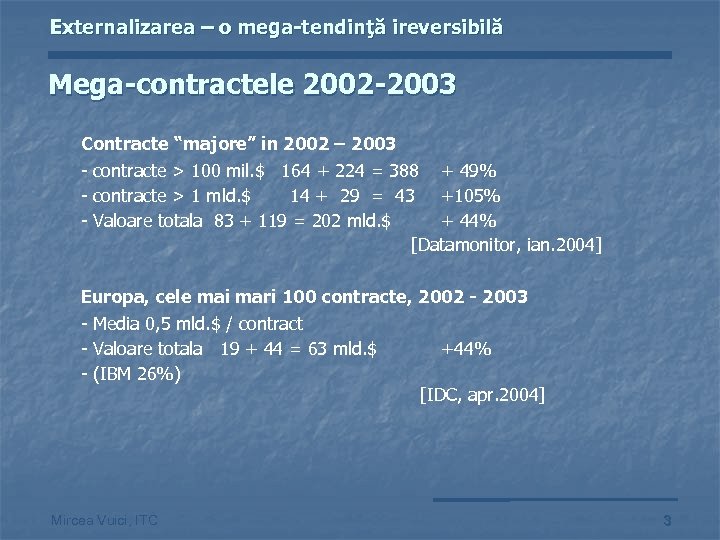 Externalizarea – o mega-tendinţă ireversibilă Mega-contractele 2002 -2003 Contracte “majore” in 2002 – 2003