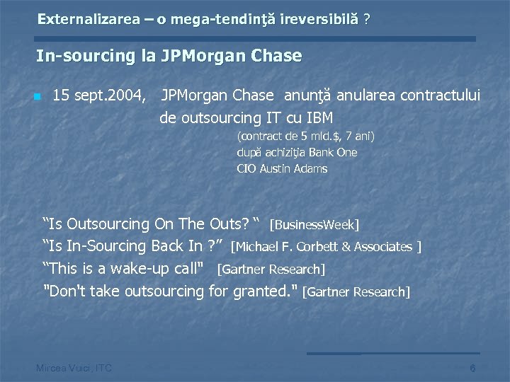 Externalizarea – o mega-tendinţă ireversibilă ? In-sourcing la JPMorgan Chase n 15 sept. 2004,