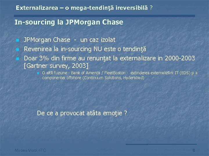 Externalizarea – o mega-tendinţă ireversibilă ? In-sourcing la JPMorgan Chase n n n JPMorgan