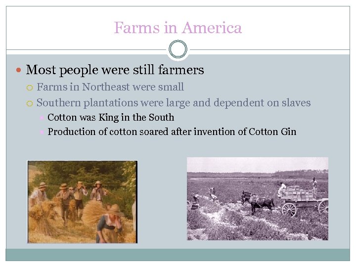 Farms in America Most people were still farmers Farms in Northeast were small Southern