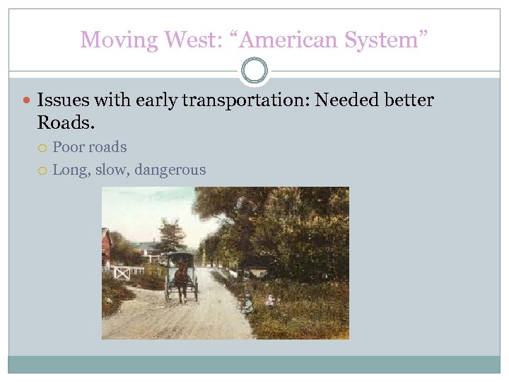 Moving West: “American System” Issues with early transportation: Needed better Roads. Poor roads Long,