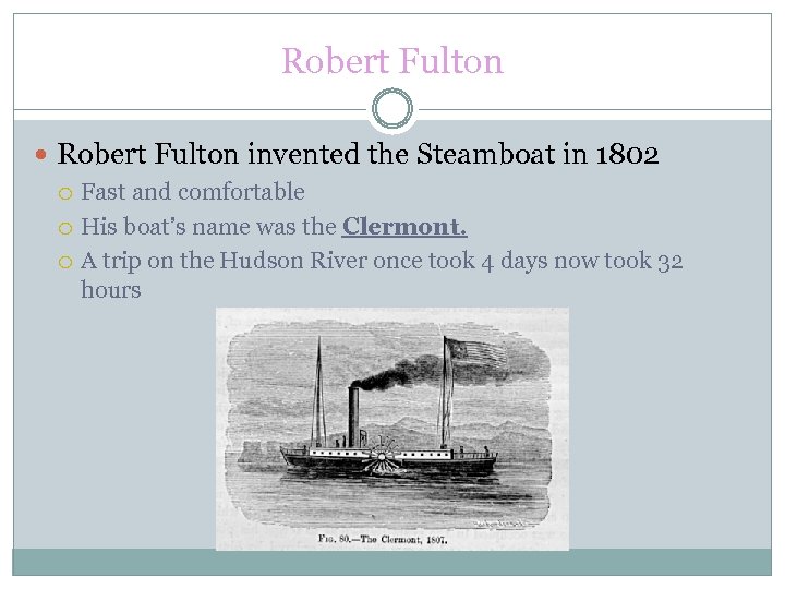 Robert Fulton invented the Steamboat in 1802 Fast and comfortable His boat’s name was