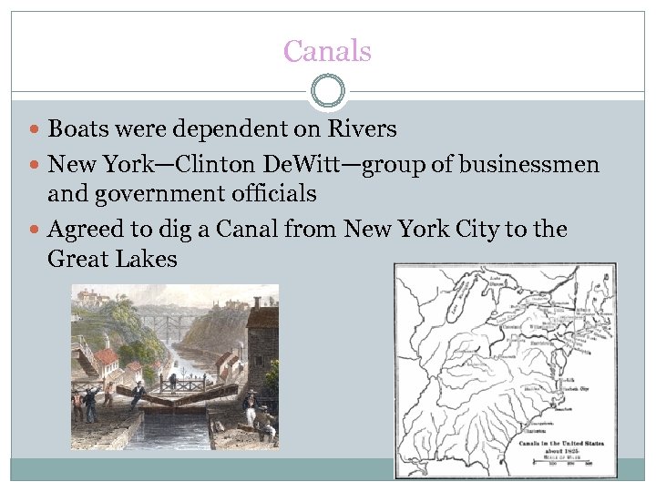 Canals Boats were dependent on Rivers New York—Clinton De. Witt—group of businessmen and government