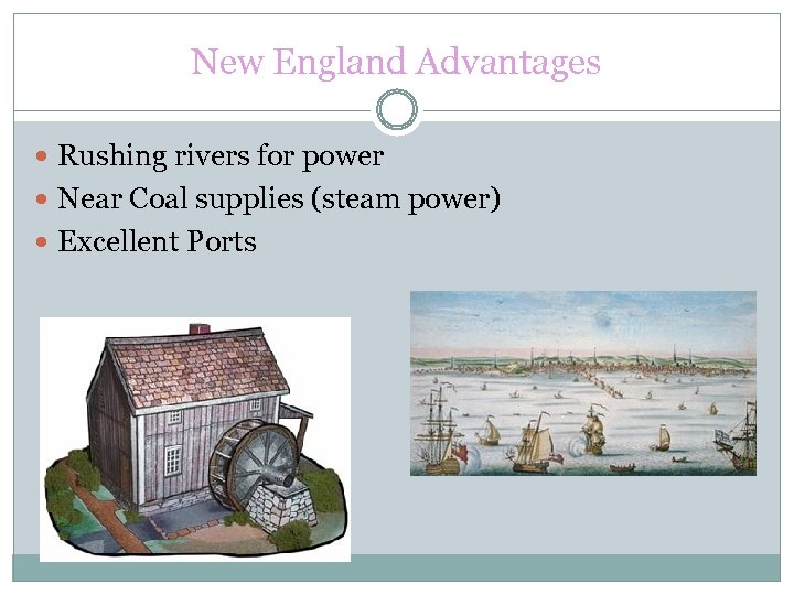 New England Advantages Rushing rivers for power Near Coal supplies (steam power) Excellent Ports