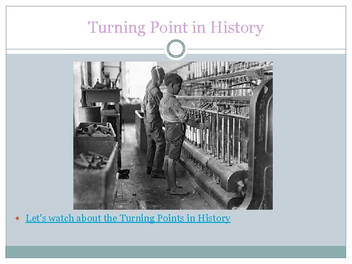 Turning Point in History Let’s watch about the Turning Points in History 