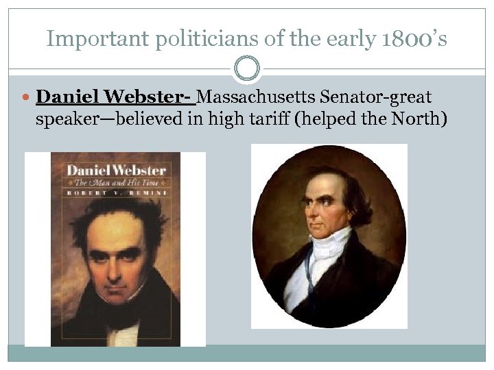 Important politicians of the early 1800’s Daniel Webster- Massachusetts Senator-great speaker—believed in high tariff