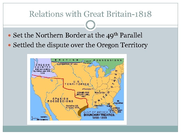 Relations with Great Britain-1818 Set the Northern Border at the 49 th Parallel Settled