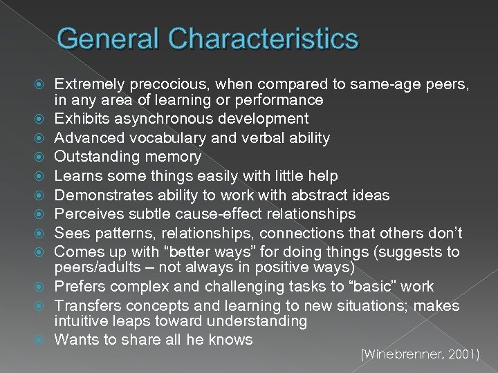 General Characteristics Extremely precocious, when compared to same-age peers, in any area of learning