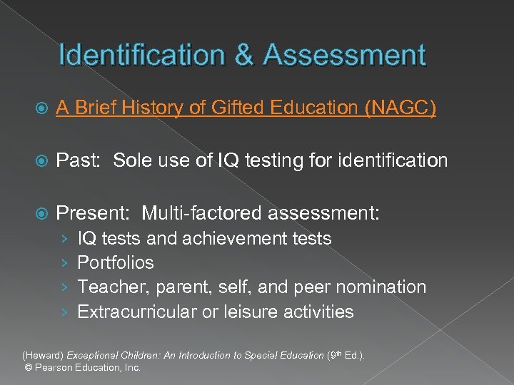 Identification & Assessment A Brief History of Gifted Education (NAGC) Past: Sole use of