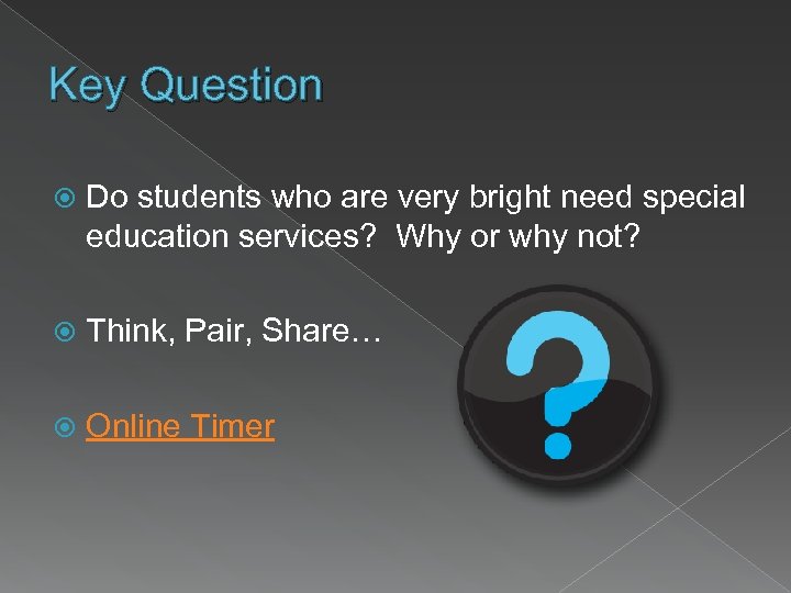 Key Question Do students who are very bright need special education services? Why or