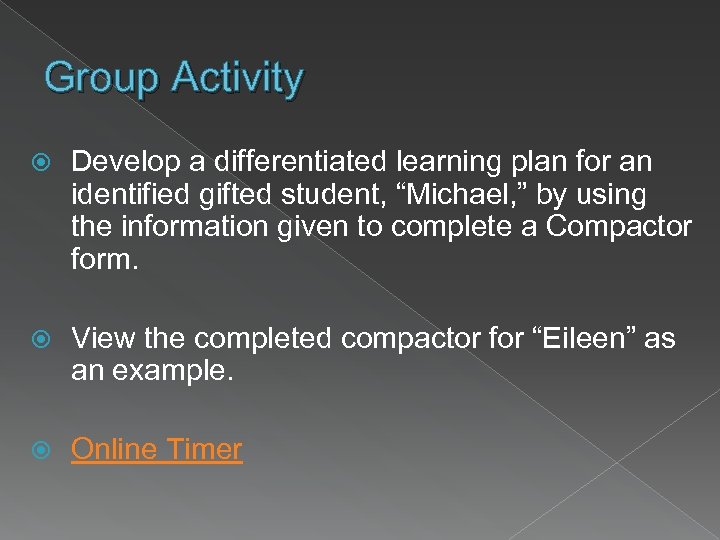 Group Activity Develop a differentiated learning plan for an identified gifted student, “Michael, ”