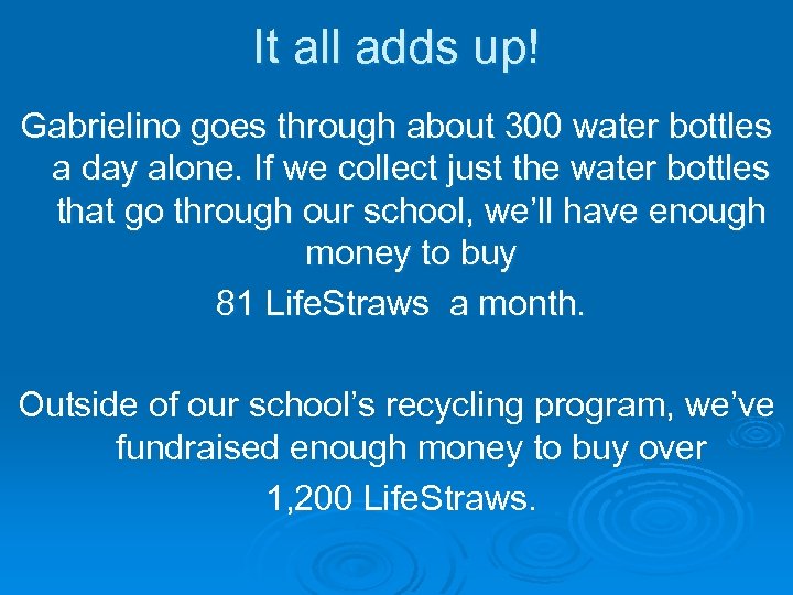 It all adds up! Gabrielino goes through about 300 water bottles a day alone.