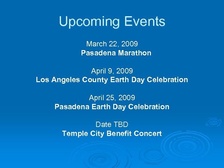 Upcoming Events March 22, 2009 Pasadena Marathon April 9, 2009 Los Angeles County Earth