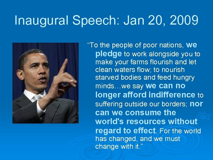 Inaugural Speech: Jan 20, 2009 “To the people of poor nations, we pledge to