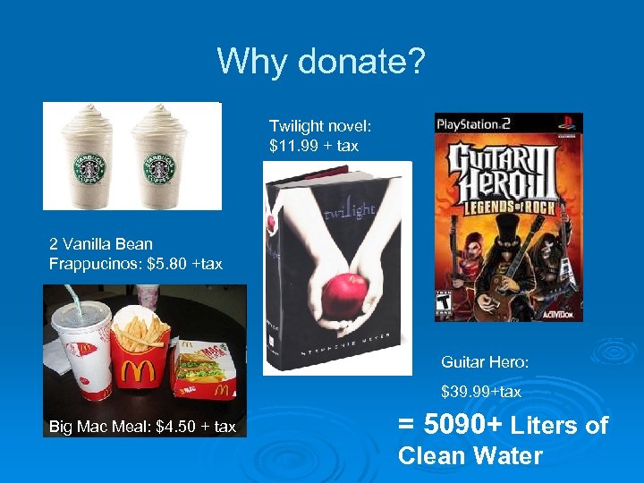 Why donate? Twilight novel: $11. 99 + tax 2 Vanilla Bean Frappucinos: $5. 80