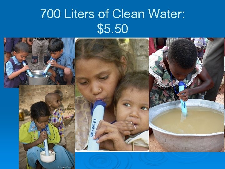 700 Liters of Clean Water: $5. 50 