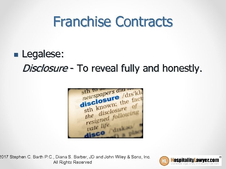 Franchise Contracts n Legalese: Disclosure - To reveal fully and honestly. 2017 Stephen C.