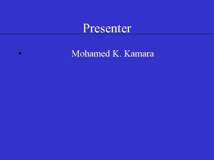Presenter • Mohamed K. Kamara 