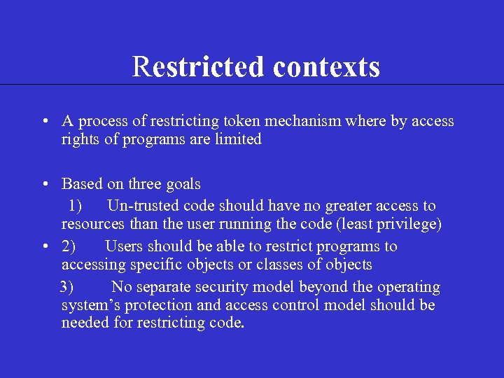  Restricted contexts • A process of restricting token mechanism where by access rights