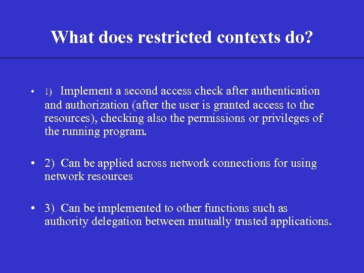 What does restricted contexts do? • 1) Implement a second access check after authentication