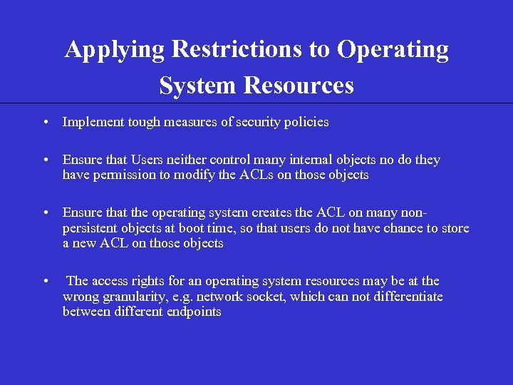 Applying Restrictions to Operating System Resources • Implement tough measures of security policies •