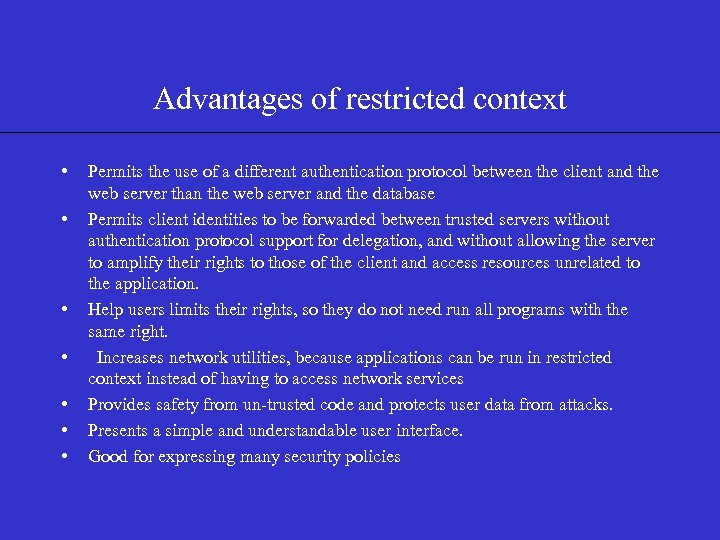 Advantages of restricted context • • Permits the use of a different authentication protocol