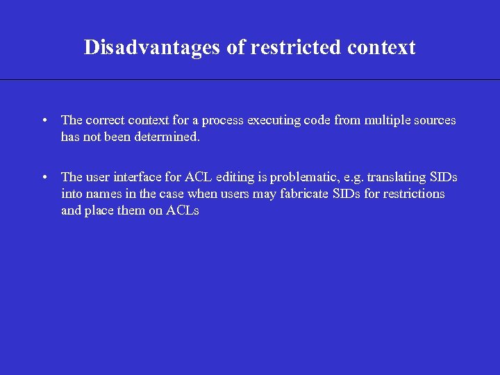 Disadvantages of restricted context • The correct context for a process executing code from