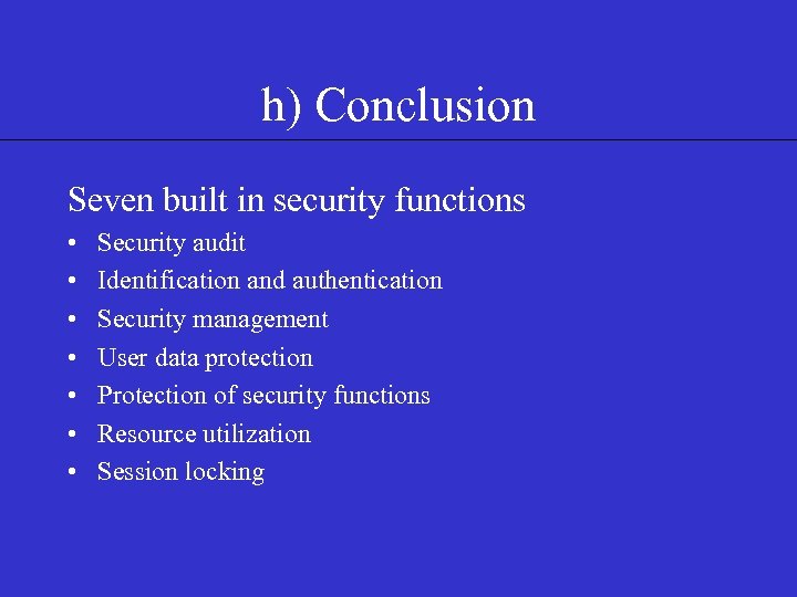 h) Conclusion Seven built in security functions • • Security audit Identification and authentication