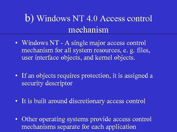 b) Windows NT 4. 0 Access control mechanism • Windows NT - A single