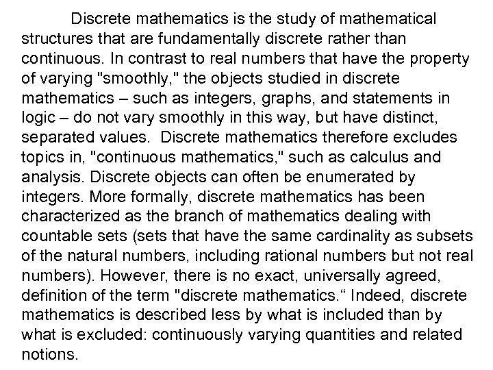 Discrete mathematics is the study of mathematical structures that are fundamentally discrete rather than