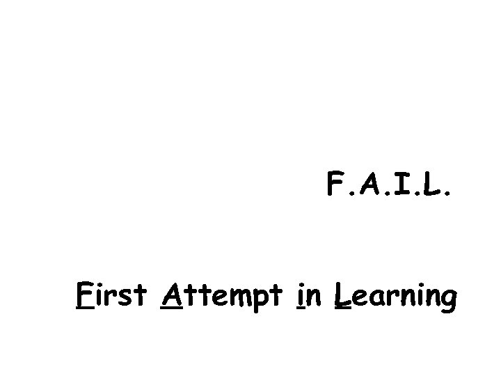 F. A. I. L. First Attempt in Learning 